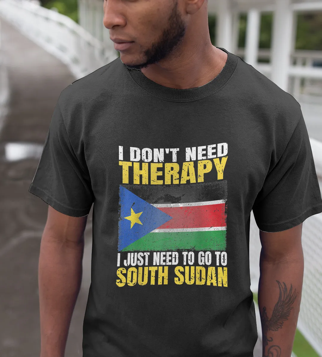 1sttheworld T-Shirt - I Don't Need Therapy I Just Need To Go To South Sudan Flag T-Shirt Black A35