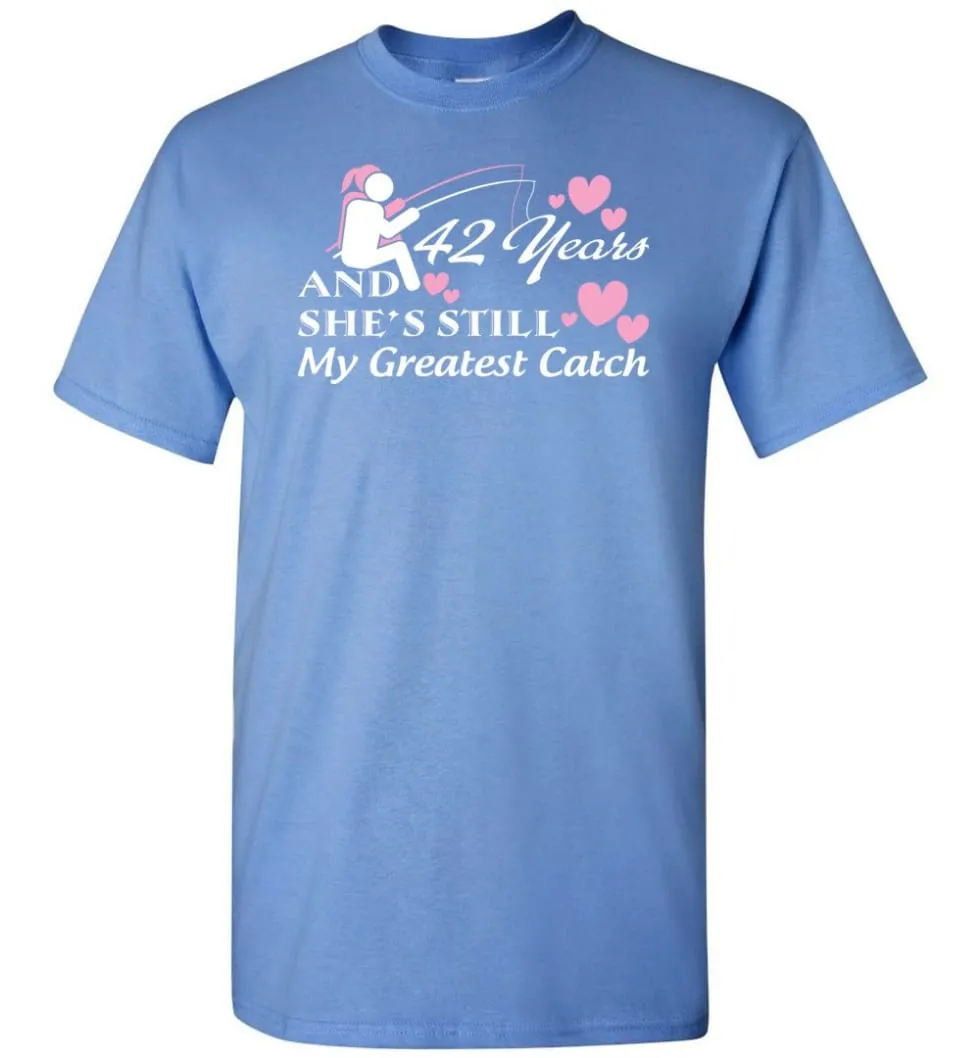 42 Years Anniversary She Still My Greatest Catch T-shirt